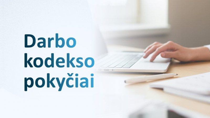 Darbo kodekso pokyčiai: stiprinama darbuotojų apsauga ir kolektyviniai darbo santykiai