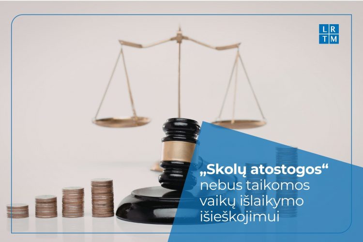 „Skolų atostogos“ nebus taikomos vaikų išlaikymo išieškojimui